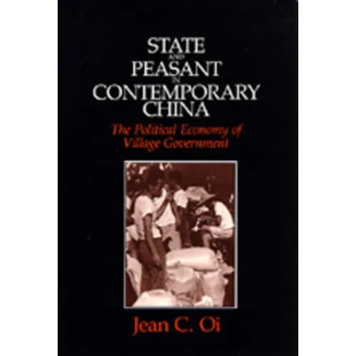 State and Peasant in Contemporary China: The Political Economy of Village Government Volume 30