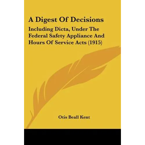 A Digest Of Decisions: Including Dicta, Under The Federal Safety Appliance And Hours Of Service Acts (1915)