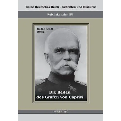 Die Reden des Grafen von Caprivi: Herausgegeben von Rudolf Arndt
