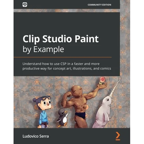 Clip Studio Paint by Example: Understand how to use CSP in a faster and more productive way for concept art, illustrations, and comics