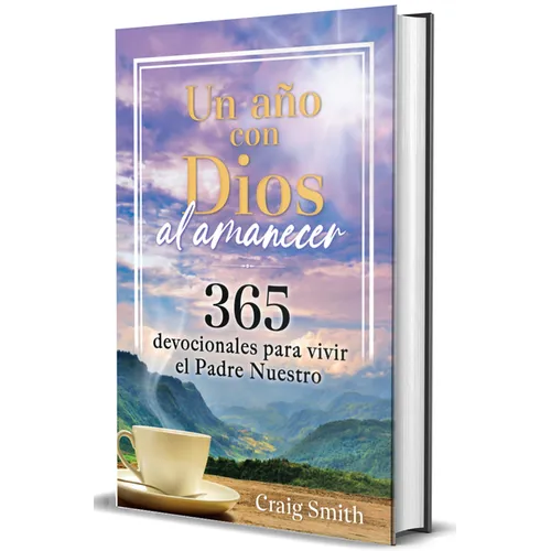 Un Año Con Dios Al Amanecer: 365 Devocionales Para Vivir El Padre Nuestro / Awak E in the Dawn a 365 Day Devotional