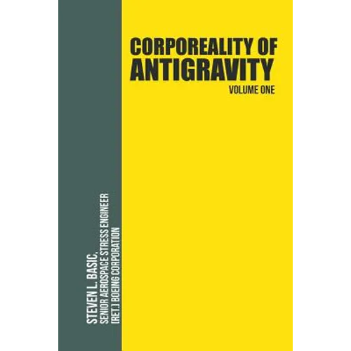 Corporeality of Antigravity Volume One: An Antigravity Force, That Might Suddenly Become Incadescent in the Mind, Radiating Outward with Such Apocalyp