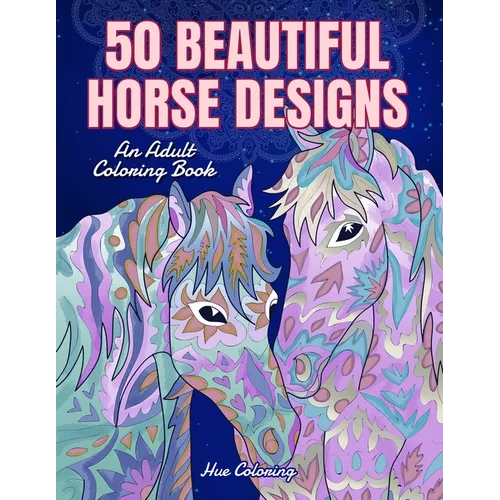50 Beautiful Horse Designs: An Adult Coloring Book