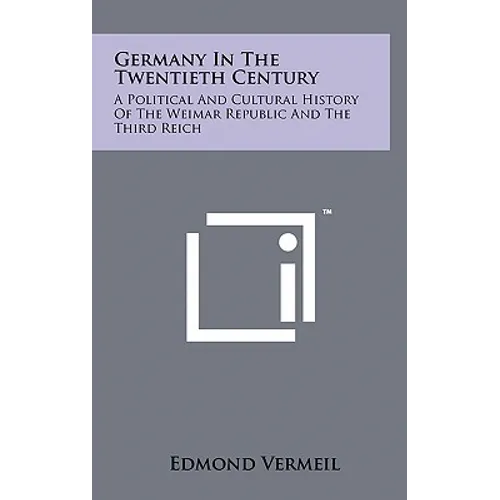Germany in the Twentieth Century: A Political and Cultural History of the Weimar Republic and the Third Reich