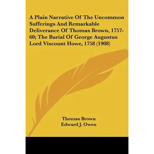 A Plain Narrative of the Uncommon Sufferings and Remarkable Deliverance of Thomas Brown, 1757-60; The Burial of George Augustus Lord Viscount Howe,