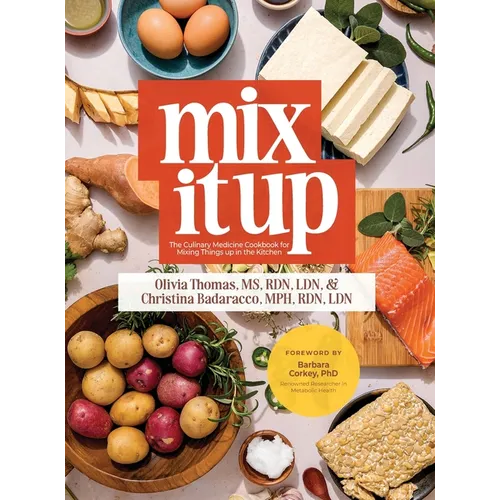Mix It Up: The Culinary Medicine Cookbook for Mixing Things up in the Kitchen