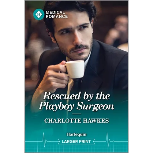 Rescued by the Playboy Surgeon