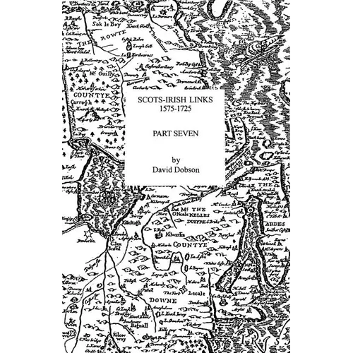 Scots-Irish Links, 1575-1725. Part Seven
