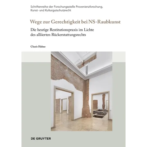 Wege Zur Gerechtigkeit Bei "Ns-Raubkunst": Die Heutige Restitutionspraxis Im Lichte Des Alliierten Rückerstattungsrechts