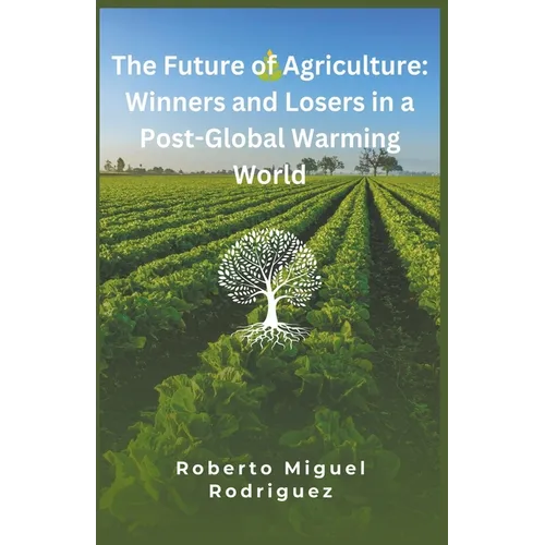 The Future of Agriculture: Winners and Losers in a Post-Global Warming World