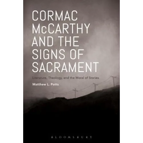 Cormac McCarthy and the Signs of Sacrament: Literature, Theology, and the Moral of Stories