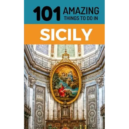 101 Amazing Things to Do in Sicily: Sicily Travel Guide