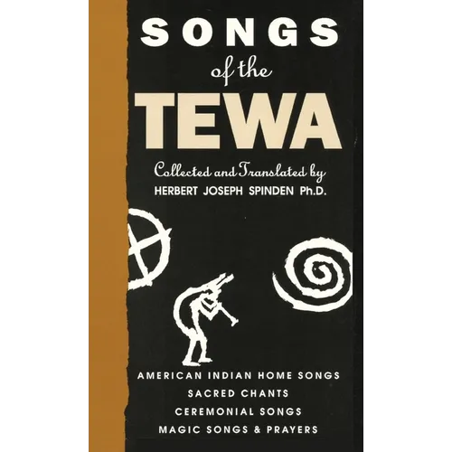 Songs of the Tewa: American Indian Home Songs, Sacred Chants, Ceremonial Songs, Magic Songs & Prayers