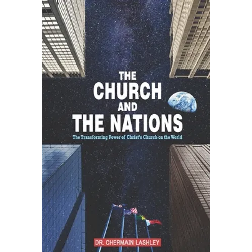 The Church and the Nations: The Transforming Power of Christ's Church on the World