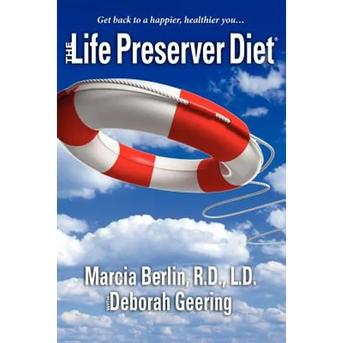 The Life Preserver Diet(R): Get back to a happier, healthier you...