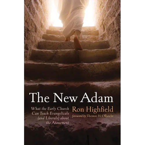 The New Adam: What the Early Church Can Teach Evangelicals (and Liberals) about the Atonement