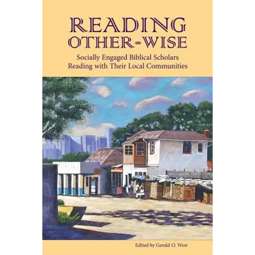 Reading Other-Wise: Socially Engaged Biblical Scholars Reading with Their Local Communities