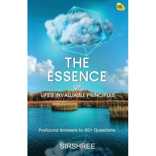 The Essence of Life's Invaluable Principles: Profound Answers to 60+ Questions
