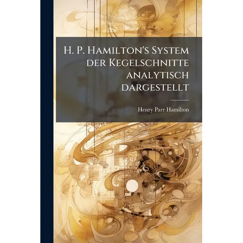 H. P. Hamilton's System der Kegelschnitte analytisch dargestellt