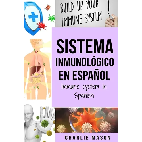 Sistema Inmunológico En Español/ Immune System In Spanish: Aumenta el sistema inmunológico, cura tu intestino y limpia tu cuerpo de forma natural