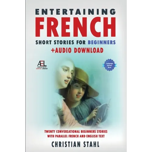 Entertaining French Short Stories for Beginners + Audio Download: Twenty Conversational Beginners Stories With Parallel French and English Text Second