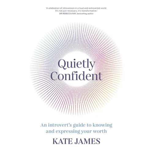 Quietly Confident: An Introvert's Guide to Knowing and Expressing Your Worth