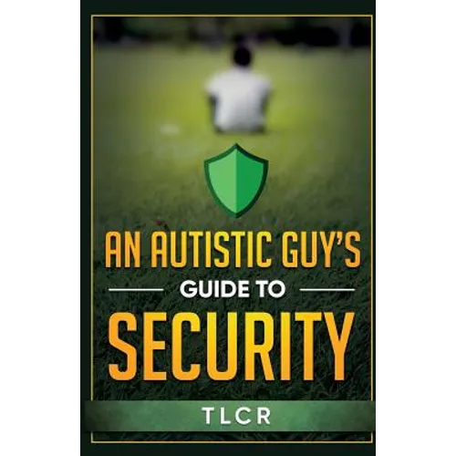 An Autistic Guy's Guide To Security: Among Other Thoughts
