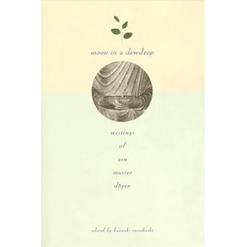Moon in a Dewdrop: Writings of Zen Master Dogen