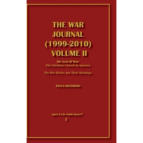The War Journal (1999-2010) Volume II: The Seat of War: The Christian Church in America The War Stories and Their Meanings