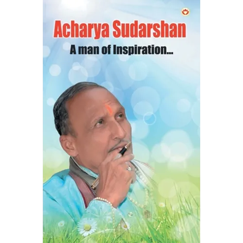 Acharya Sudarshan: A Man of Inspiration...