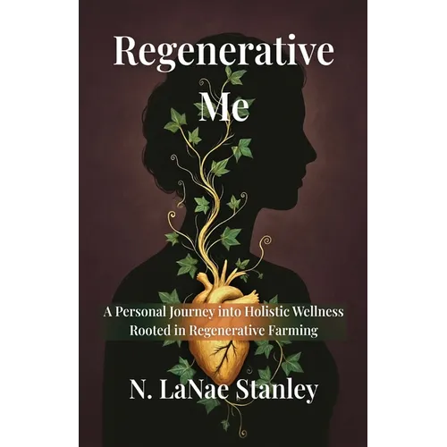 Regenerative Me: A Personal Journey into Holistic Wellness Rooted in Regenerative Farming