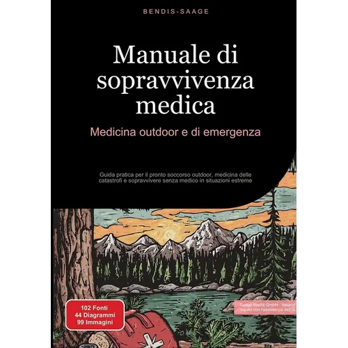 Manuale di sopravvivenza medica: Medicina outdoor e di emergenza: Guida pratica per il pronto soccorso outdoor, medicina delle catastrofi e sopravvive