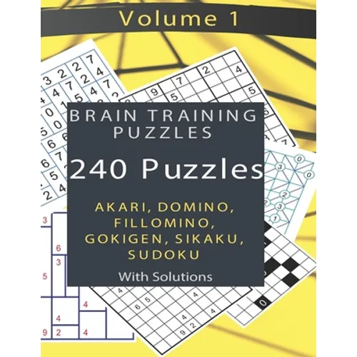 Brain Training Puzzles - Akari, Domino, Fillomino, Sudoku, Sikaku, Gokigen - Volume 1: 240 Puzzles with Solutions