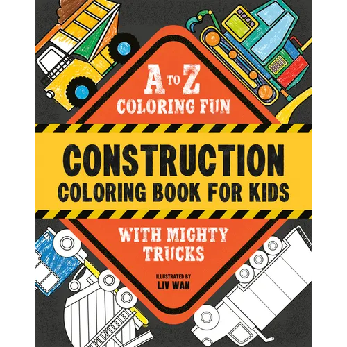 Construction Coloring Book for Kids: A to Z Coloring Fun with Mighty Trucks (Excavators, Dump Trucks, and More!)