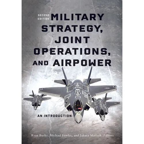 Military Strategy, Joint Operations, and Airpower: An Introduction, Second Edition