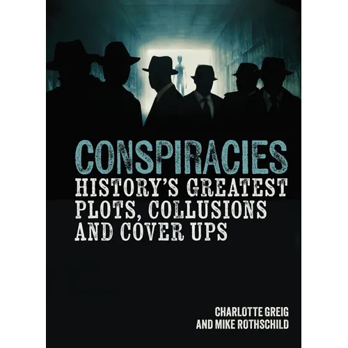 Conspiracies: History's Greatest Plots, Collusions and Cover Ups