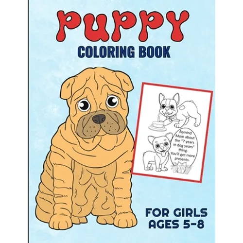 Puppy Coloring Book For Girls Ages 5-8: Filled With Adorable Images Of Charming Dogs and Puppies, For Boys And Girls