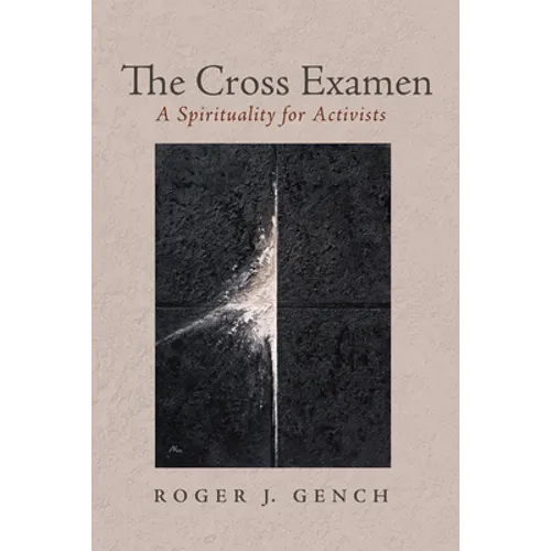 The Cross Examen: A Spirituality for Activists