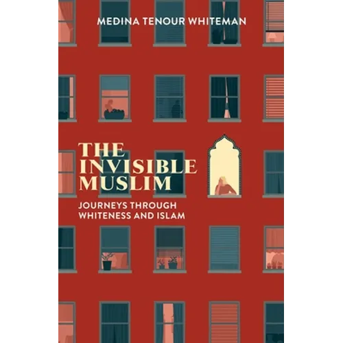 The Invisible Muslim: Journeys Through Whiteness and Islam