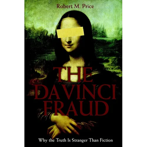 The Da Vinci Fraud: Why the Truth Is Stranger Than Fiction