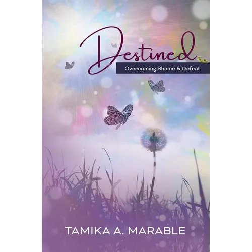 Destined: Overcoming Shame and Defeat