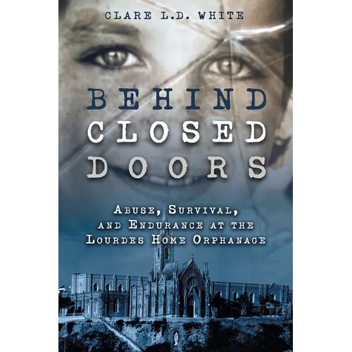 Behind Closed Doors: Abuse, Survival, and Endurance at the Lourdes Home Orphanage