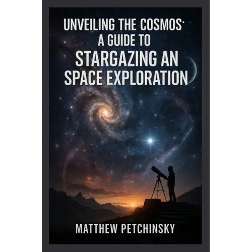 Unveiling the Cosmos: A Guide to Stargazing and Space Exploration