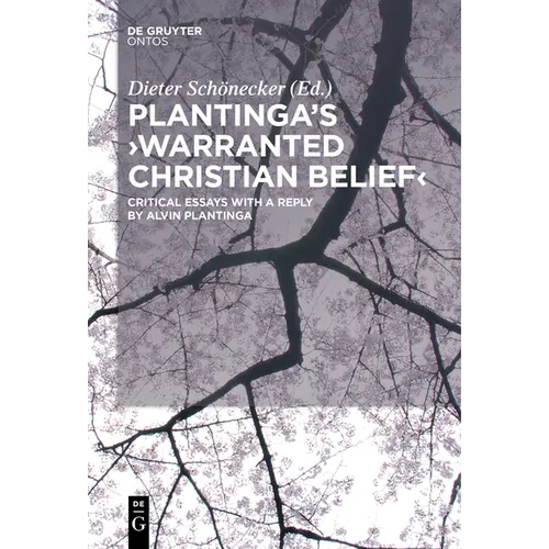 Plantinga's 'Warranted Christian Belief': Critical Essays with a Reply by Alvin Plantinga