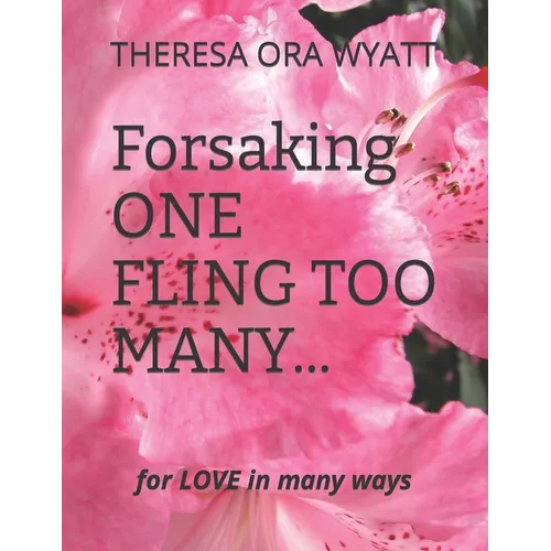 Forsaking ONE FLING TOO MANY...: FOR LOVE In MANY WAYS