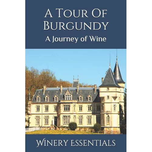 A Tour Of Burgundy: A Journey of Wine
