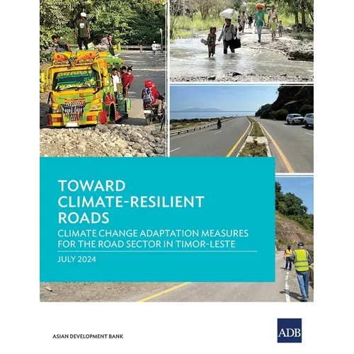 Toward Climate-Resilient Roads: Climate Change Adaptation Measures for the Road Sector in Timor-Leste