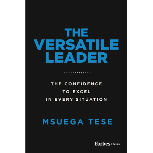 The Versatile Leader: The Confidence to Excel in Every Situation