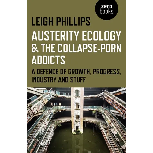 Austerity Ecology & the Collapse-Porn Addicts: A Defence of Growth, Progress, Industry and Stuff