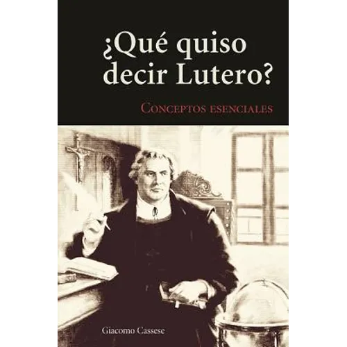 Key Concepts of Lutheranism - Spanish: ¿Qué quiso decir Lutero? (What Does Luther Mean?)